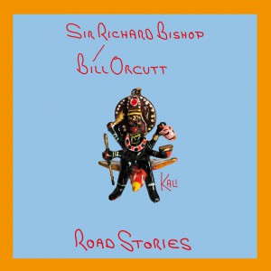 Sir Richard Bishop / Bill Orcutt - Road Stories LP+7" (extended edition)