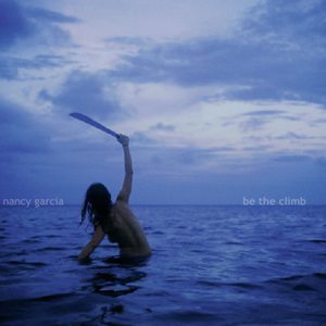 Garcia, Nancy - Be The Climb CD