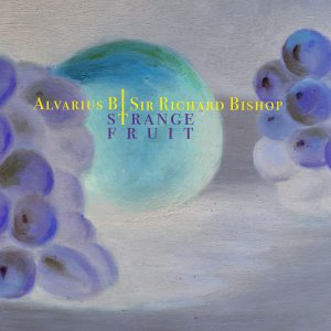 Alvarius B / Sir Richard Bishop - Strange Fruit 10"