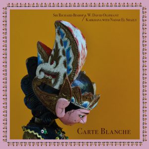 Sir Richard Bishop & W.David Oliphant / Karkhana with Nadah El Shazly - Carte Blanche LP+7"