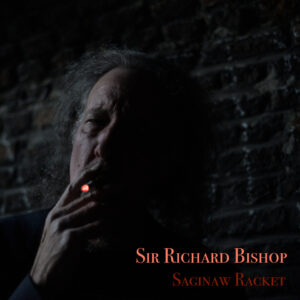 Sir Richard Bishop - Saginaw Racket 2LP