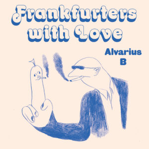Alvarius B in Frankfurters With Love 7" lathe cut (edition of 40 copies)