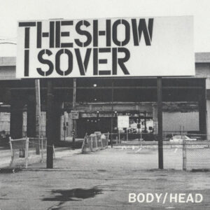 Body/Head - The Show Is Over 7"