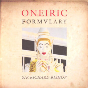 Sir Richard Bishop - Oneiric Formulary LP