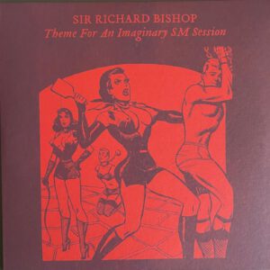Sir Richard Bishop - Theme For An Imaginary SM Session 7" (lathe cut, clear, edition of 50) registered