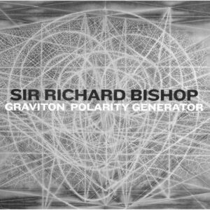 Sir Richard Bishop - Graviton Polarity Generator LP