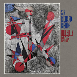 Sir Richard Bishop - Hillbilly Ragas LP